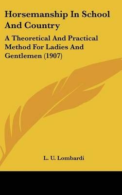 Horsemanship In School And Country By L U Lombardi 9781436899864