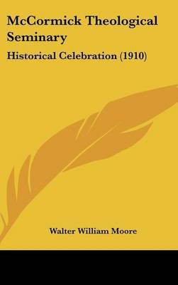McCormick Theological Seminary By Walter William Moore 9781436912600