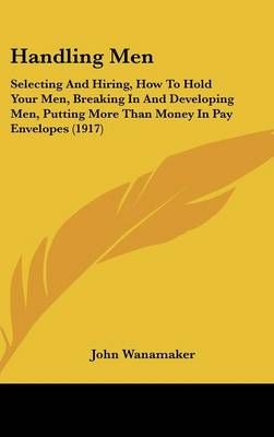 Handling Men By John Wanamaker 9781436921770 (Hardback)