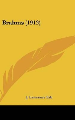 Brahms (1913) By J Lawrence Erb 9781436924467 (Hardback)