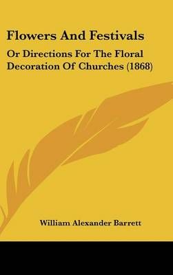 Flowers And Festivals By William Alexander Barrett 9781436932035