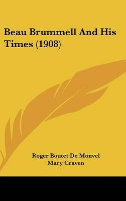 Beau Brummell And His Times (1908) 9781436933254 (Hardback)