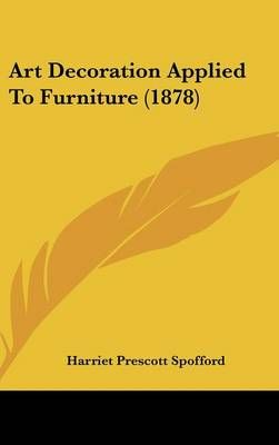 Art Decoration Applied To Furniture (1878) 9781436935838 (Hardback)