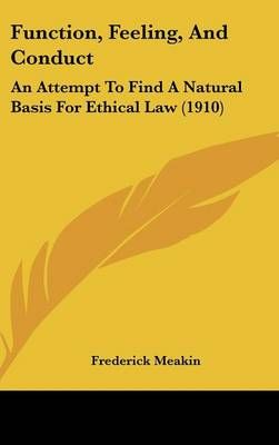 Function, Feeling, And Conduct By Frederick Meakin 9781436957663