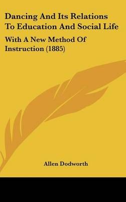 Dancing And Its Relations To Education And Social Life 9781436966672