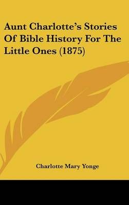 Aunt Charlotte's Stories Of Bible History For The Little Ones (1875)