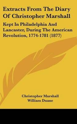 Extracts From The Diary Of Christopher Marshall 9781436972185