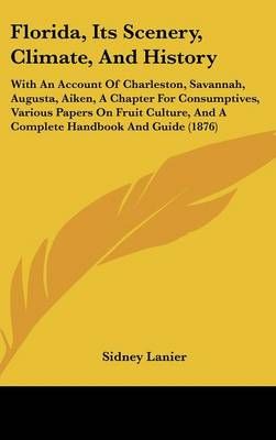 Florida, Its Scenery, Climate, And History By Sidney Lanier (Hardback)