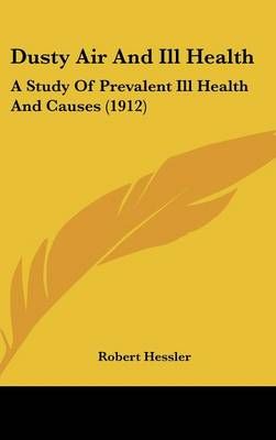 Dusty Air And Ill Health By Robert Hessler 9781436979894 (Hardback)