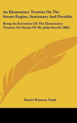 An Elementary Treatise On The Steam-Engine, Stationary And Portable