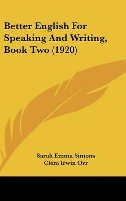 Better English For Speaking And Writing, Book Two (1920) 9781436992770