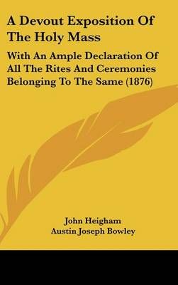 A Devout Exposition Of The Holy Mass 9781436993630 (Hardback)