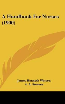 A Handbook For Nurses (1900) 9781436998857 (Hardback)