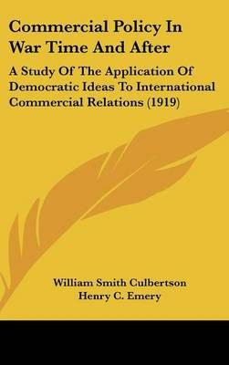 Commercial Policy In War Time And After 9781437008746 (Hardback)
