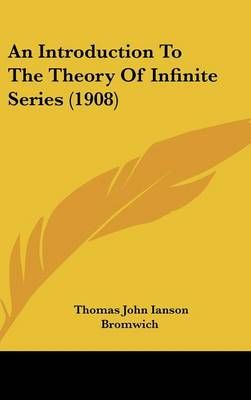 An Introduction To The Theory Of Infinite Series (1908) 9781437011135