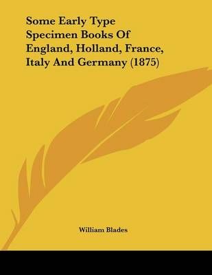 Some Early Type Specimen Books Of England, Holland, France, Italy And Germany (1875)