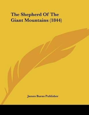The Shepherd Of The Giant Mountains (1844) By James Burns Publisher