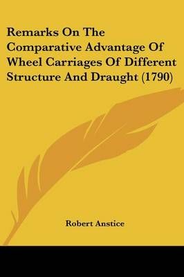 Remarks On The Comparative Advantage Of Wheel Carriages Of Different Structure And Draught (1790)