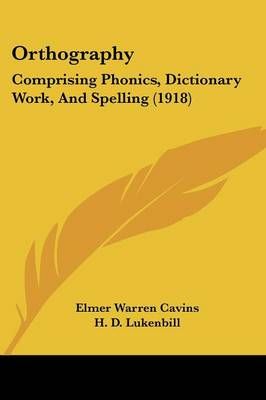 Orthography By Elmer Warren Cavins, H D Lukenbill 9781437033915