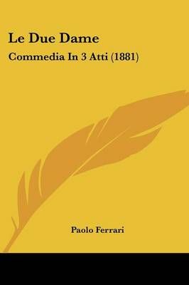 Le Due Dame By Paolo Ferrari 9781437034806 (Paperback)