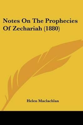 Notes On The Prophecies Of Zechariah (1880) By Helen MacLachlan