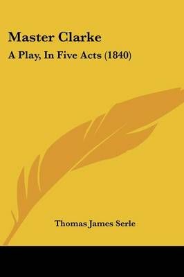 Master Clarke By Thomas James Serle 9781437037210 (Paperback)