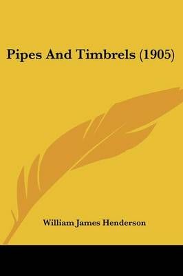 Pipes And Timbrels (1905) By William James Henderson 9781437038989