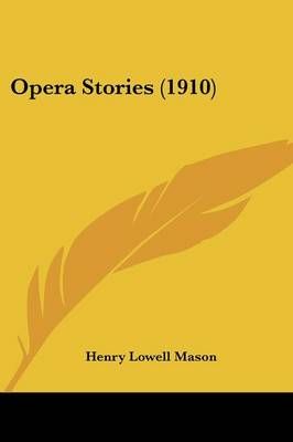 Opera Stories (1910) By Henry Lowell Mason 9781437042788 (Paperback)