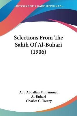 Selections From The Sahih Of Al-Buhari (1906) 9781437044898