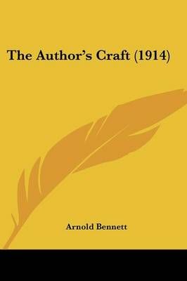 The Author's Craft (1914) By Arnold Bennett 9781437048001 (Paperback)