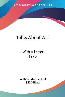 Talks About Art By William Morris Hunt (author), J E Millais (other)