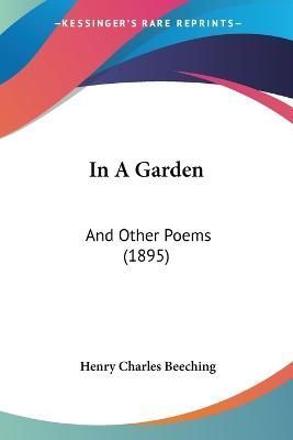In A Garden By Henry Charles Beeching 9781437050417 (Paperback)