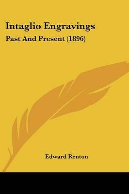 Intaglio Engravings By Edward Renton 9781437052336 (Paperback)