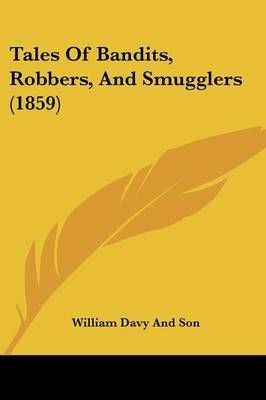 Tales Of Bandits, Robbers, And Smugglers (1859) 9781437053555