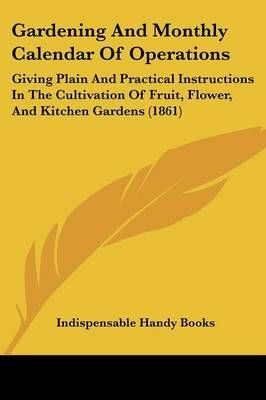 Gardening And Monthly Calendar Of Operations 9781437059601 (Paperback)