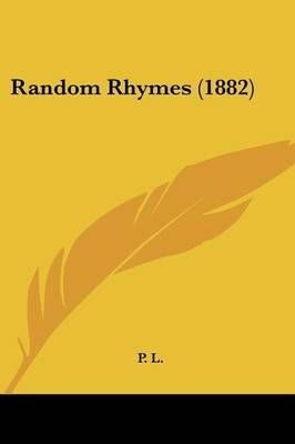Random Rhymes (1882) By P L 9781437061963 (Paperback)