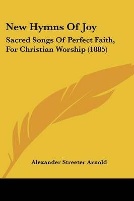 New Hymns Of Joy By Alexander Streeter Arnold 9781437062533