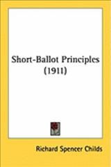 Short-Ballot Principles (1911) By Richard Spencer Childs 9781437067569