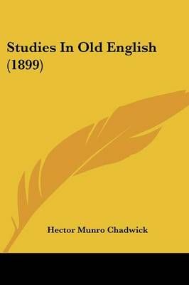 Studies In Old English (1899) By Hector Munro Chadwick 9781437068245