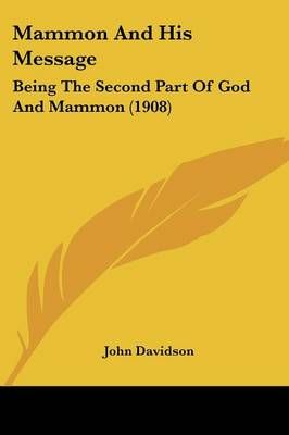 Mammon And His Message By John Davidson 9781437069068 (Paperback)