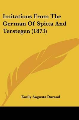 Imitations From The German Of Spitta And Terstegen (1873) (Paperback)