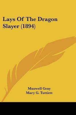 Lays Of The Dragon Slayer (1894) By Maxwell Gray, Mary G Tuttiett