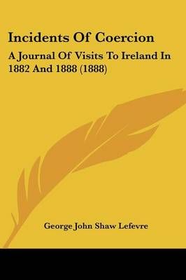 Incidents Of Coercion By George John Shaw Lefevre 9781437074116