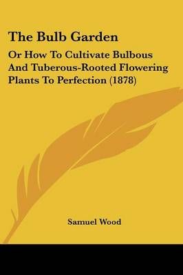 The Bulb Garden By Samuel Wood 9781437074802 (Paperback)