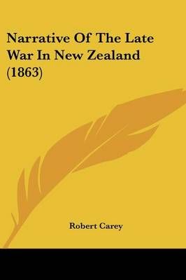 Narrative Of The Late War In New Zealand (1863) By Robert Carey