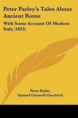 Peter Parley's Tales About Ancient Rome 9781437078206 (Paperback)