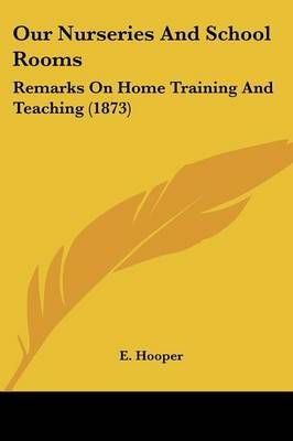 Our Nurseries And School Rooms By E. Hooper 9781437083156 (Paperback)