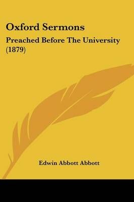 Oxford Sermons By Edwin Abbott Abbott 9781437098433 (Paperback)