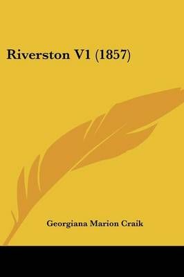 Riverston V1 (1857) By Georgiana Marion Craik 9781437102888