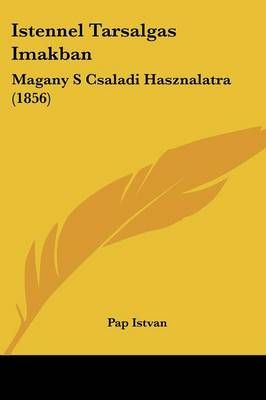 Istennel Tarsalgas Imakban By Pap Istvan 9781437109221 (Paperback)
